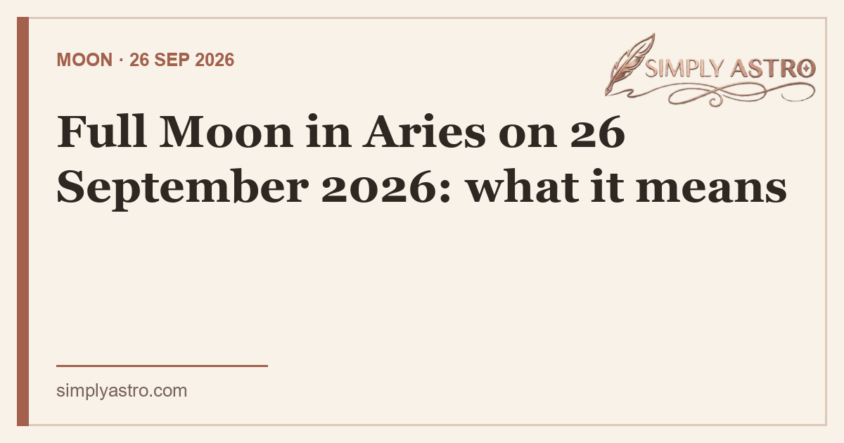 Full Moon in Aries on 26 September 2026: what it means