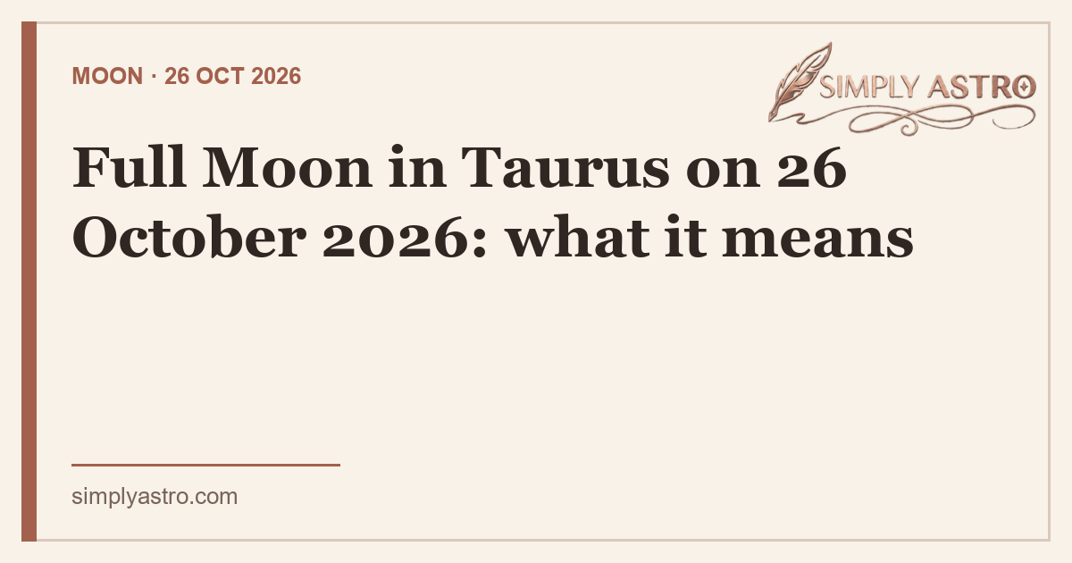 Full Moon in Taurus on 26 October 2026: what it means