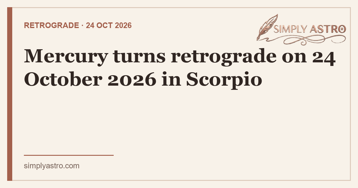 Mercury turns retrograde on 24 October 2026 in Scorpio