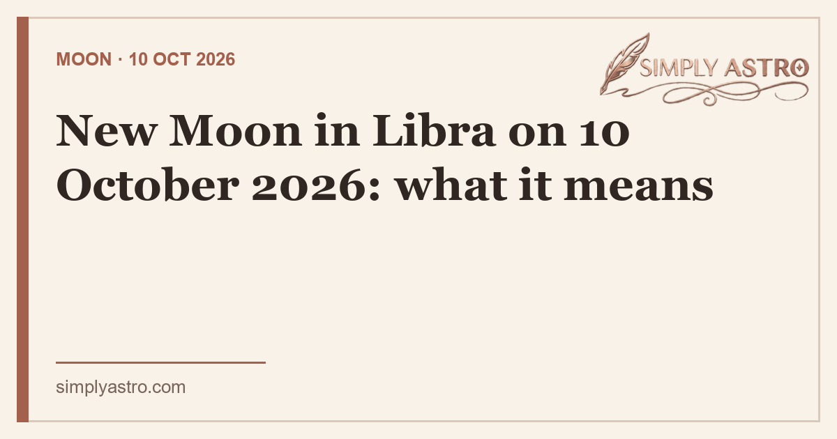 New Moon in Libra on 10 October 2026: what it means