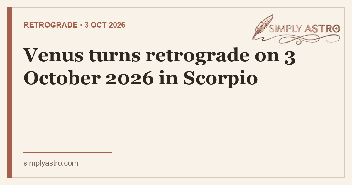Venus turns retrograde on 3 October 2026 in Scorpio